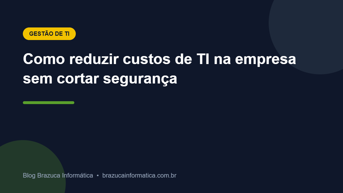 Capa: Como reduzir custos de TI na empresa sem cortar segurança