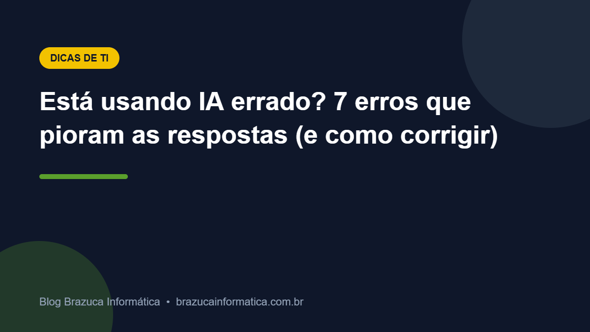 Capa: Está usando IA errado? 7 erros que pioram as respostas (e como corrigir)