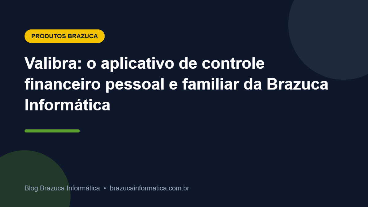 Capa: Valibra: o aplicativo de controle financeiro pessoal e familiar da Brazuca Informática